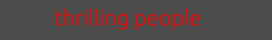 thrilling people