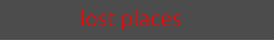lost places