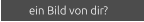 ein Bild von dir?